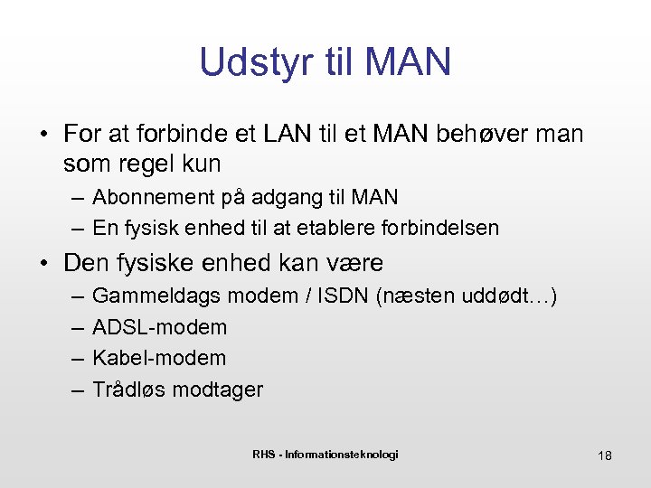 Udstyr til MAN • For at forbinde et LAN til et MAN behøver man