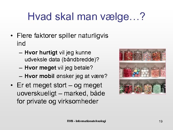 Hvad skal man vælge…? • Flere faktorer spiller naturligvis ind – Hvor hurtigt vil