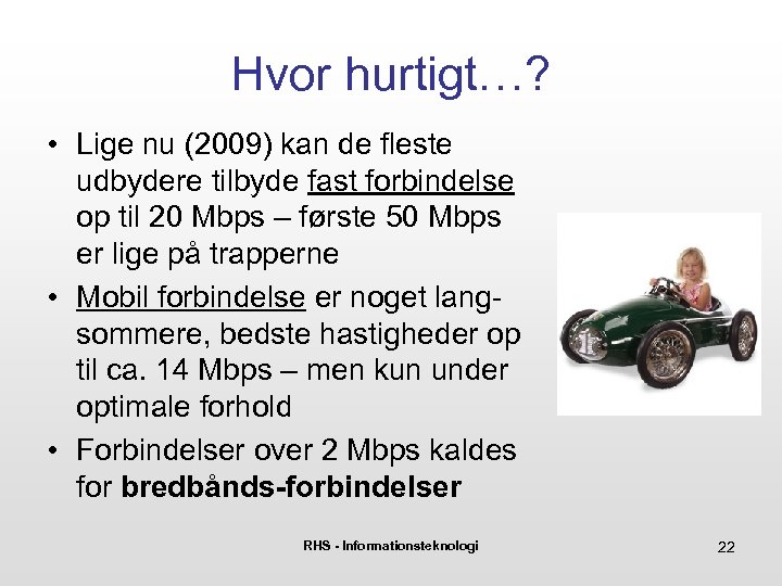 Hvor hurtigt…? • Lige nu (2009) kan de fleste udbydere tilbyde fast forbindelse op