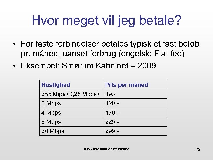Hvor meget vil jeg betale? • For faste forbindelser betales typisk et fast beløb