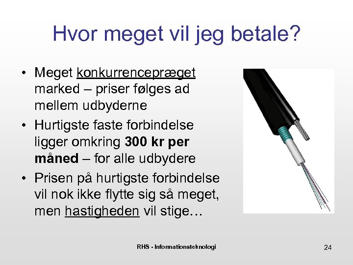Hvor meget vil jeg betale? • Meget konkurrencepræget marked – priser følges ad mellem