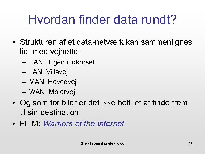 Hvordan finder data rundt? • Strukturen af et data-netværk kan sammenlignes lidt med vejnettet