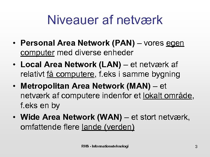Niveauer af netværk • Personal Area Network (PAN) – vores egen computer med diverse