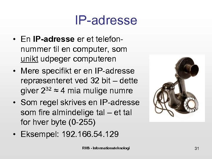 IP-adresse • En IP-adresse er et telefonnummer til en computer, som unikt udpeger computeren