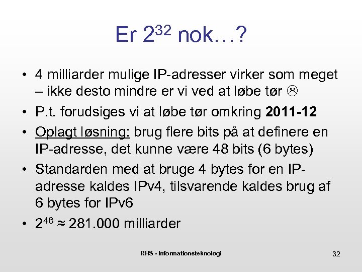Er 232 nok…? • 4 milliarder mulige IP-adresser virker som meget – ikke desto
