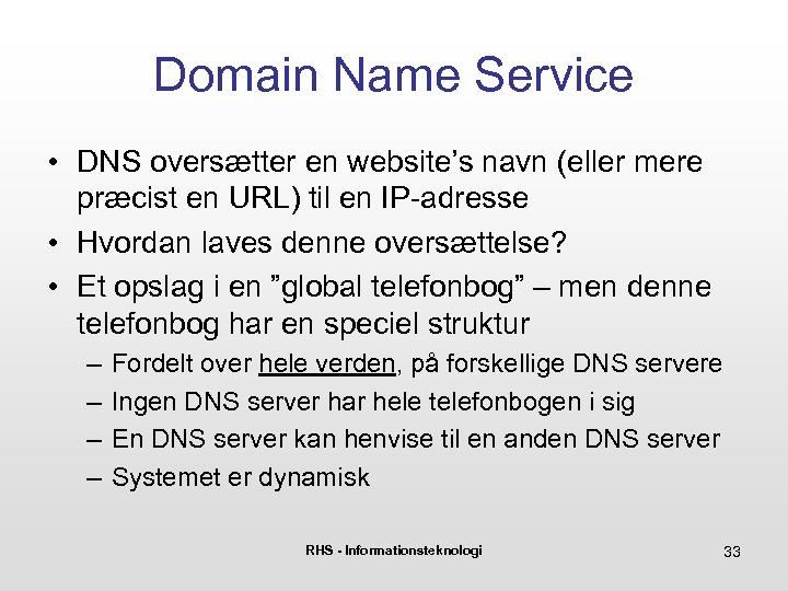Domain Name Service • DNS oversætter en website’s navn (eller mere præcist en URL)