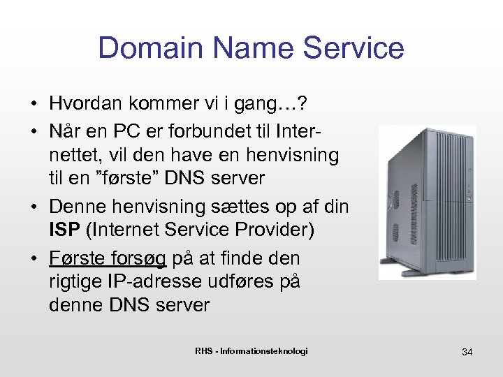 Domain Name Service • Hvordan kommer vi i gang…? • Når en PC er