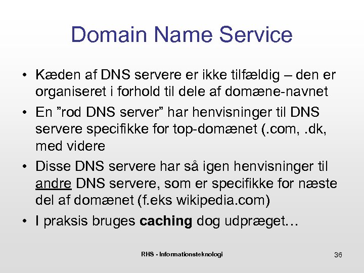 Domain Name Service • Kæden af DNS servere er ikke tilfældig – den er