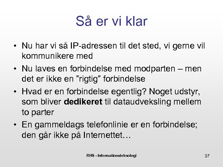 Så er vi klar • Nu har vi så IP-adressen til det sted, vi