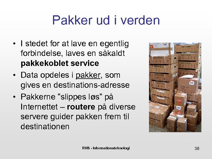 Pakker ud i verden • I stedet for at lave en egentlig forbindelse, laves