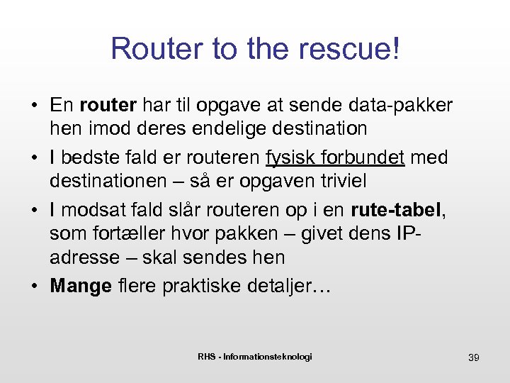 Router to the rescue! • En router har til opgave at sende data-pakker hen