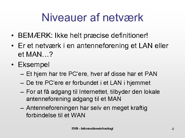 Niveauer af netværk • BEMÆRK: Ikke helt præcise definitioner! • Er et netværk i