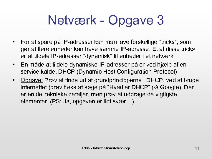Netværk - Opgave 3 • For at spare på IP-adresser kan man lave forskellige