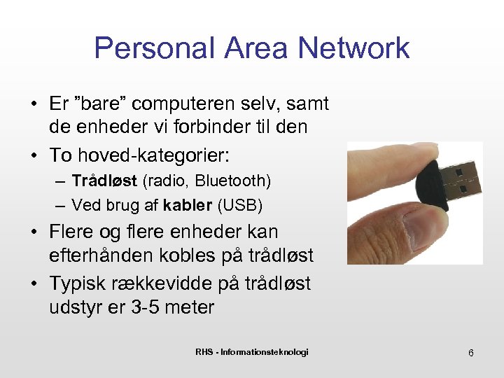 Personal Area Network • Er ”bare” computeren selv, samt de enheder vi forbinder til