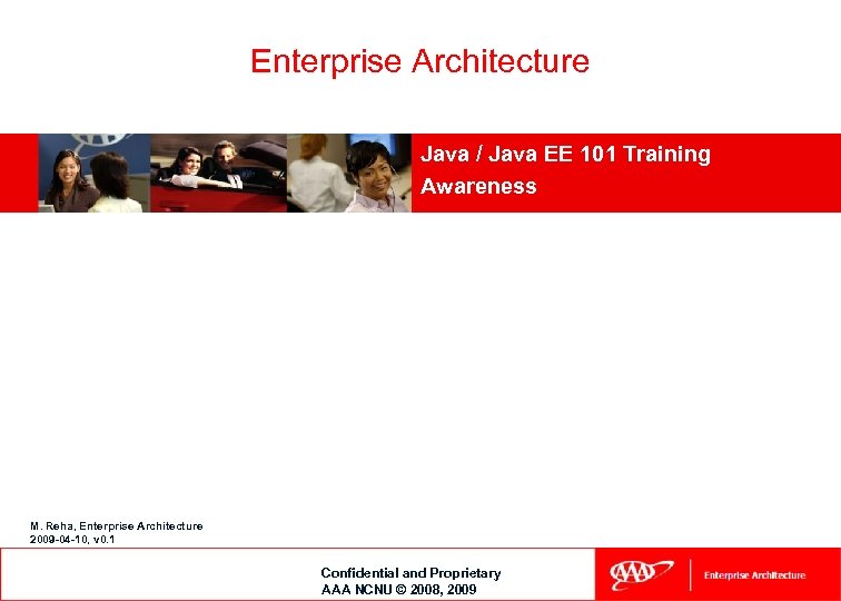 Enterprise Architecture Java / Java EE 101 Training Awareness M. Reha, Enterprise Architecture 2009