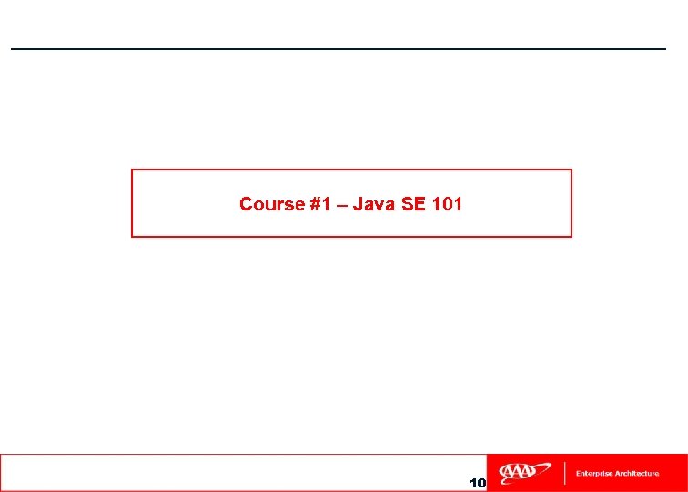 Course #1 – Java SE 101 10 