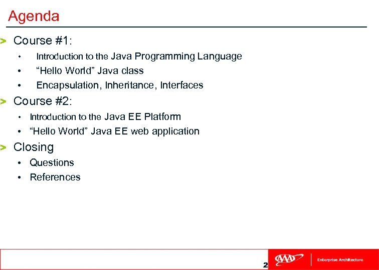 > > > Agenda Course #1: • Introduction to the Java Programming Language •