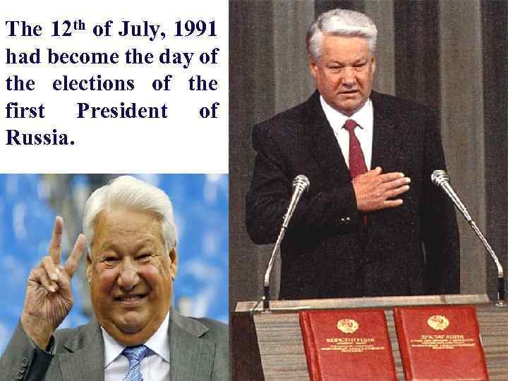 The 12 th of July, 1991 had become the day of the elections of
