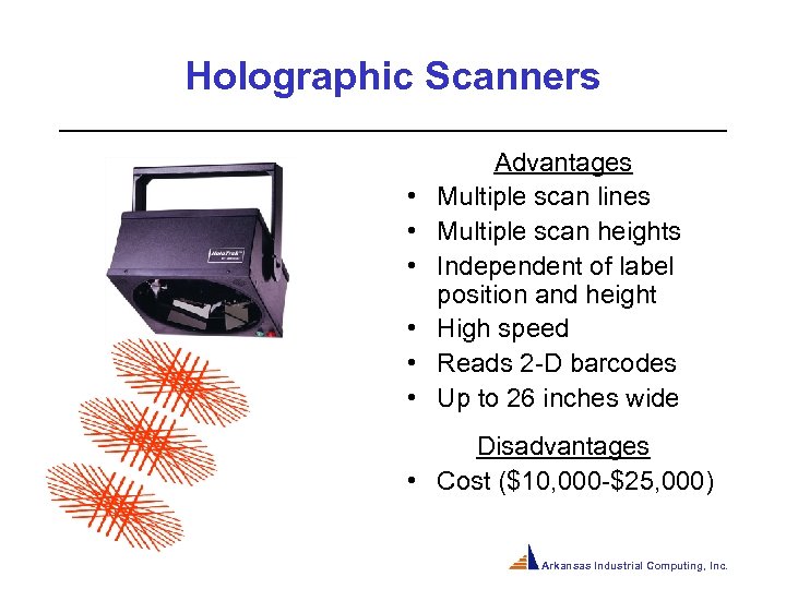Holographic Scanners • • • Advantages Multiple scan lines Multiple scan heights Independent of