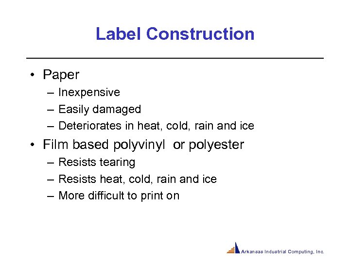 Label Construction • Paper – Inexpensive – Easily damaged – Deteriorates in heat, cold,