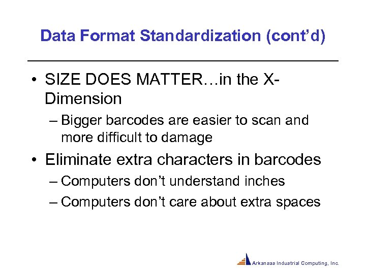 Data Format Standardization (cont’d) • SIZE DOES MATTER…in the XDimension – Bigger barcodes are
