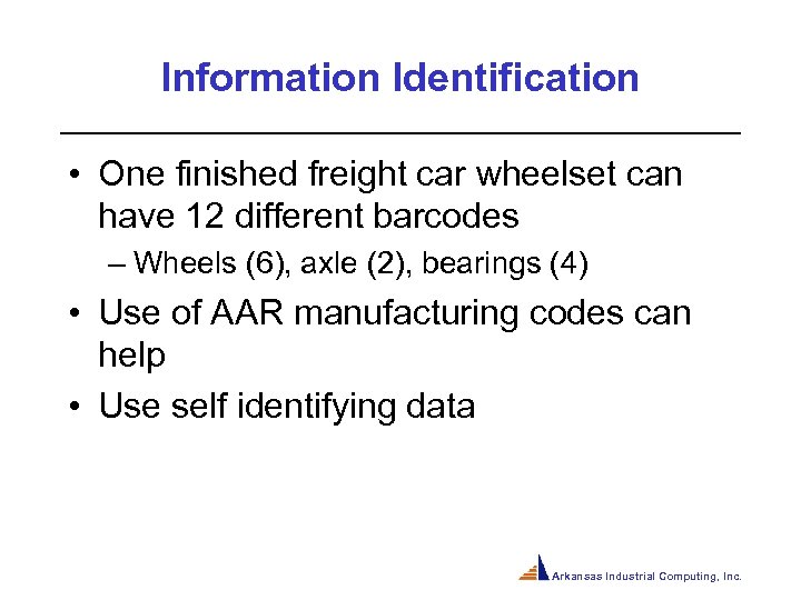 Information Identification • One finished freight car wheelset can have 12 different barcodes –