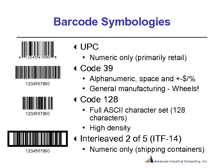 Barcode Symbologies 3 UPC • Numeric only (primarily retail) 3 Code 39 1234567890 •