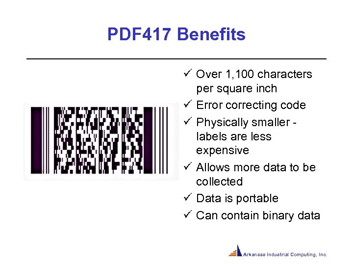 PDF 417 Benefits ü Over 1, 100 characters per square inch ü Error correcting