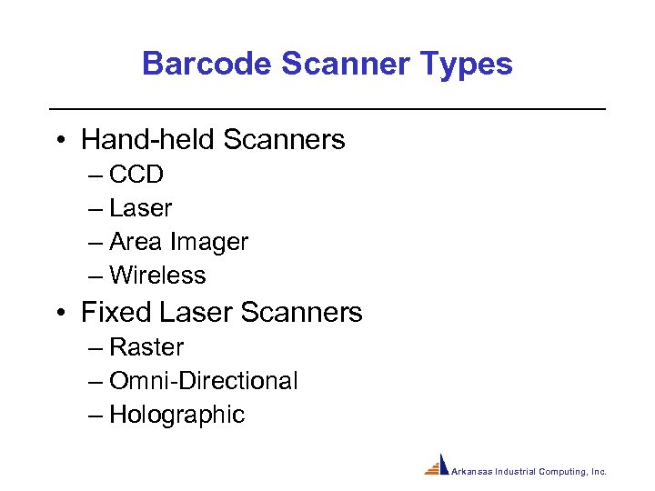 Barcode Scanner Types • Hand-held Scanners – CCD – Laser – Area Imager –