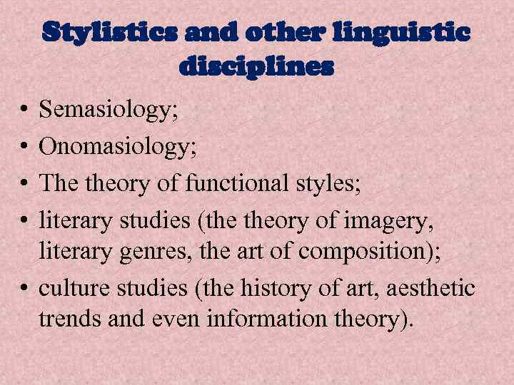 Stylistics and other linguistic disciplines • • Semasiology; Onomasiology; The theory of functional styles;