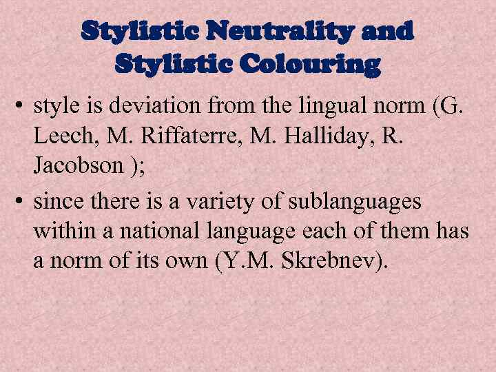Stylistic Neutrality and Stylistic Colouring • style is deviation from the lingual norm (G.