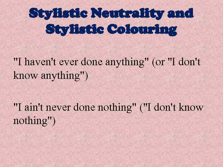 Stylistic Neutrality and Stylistic Colouring "I haven't ever done anything" (or "I don't know