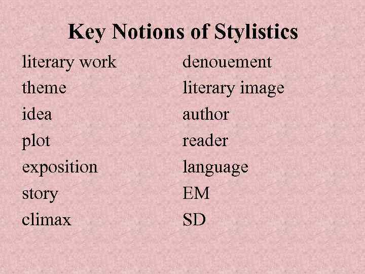 Key Notions of Stylistics literary work theme idea plot exposition story climax denouement literary