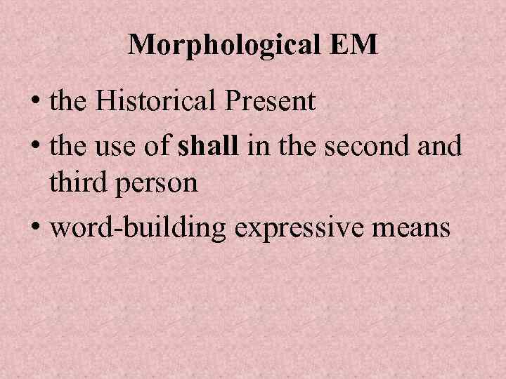 Morphological EM • the Historical Present • the use of shall in the second