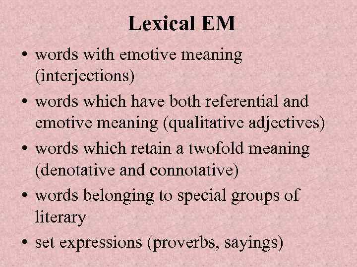 Lexical EM • words with emotive meaning (interjections) • words which have both referential