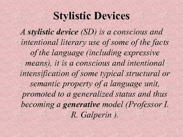 Stylistic Devices A stylistic device (SD) is a conscious and intentional literary use of