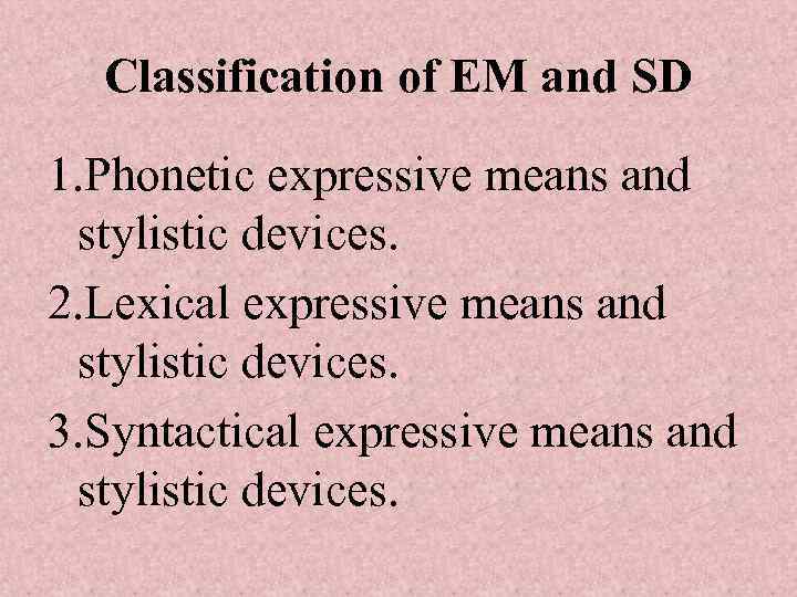 Classification of EM and SD 1. Phonetic expressive means and stylistic devices. 2. Lexical