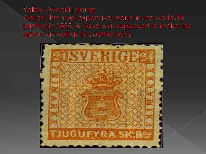 Yellow Swedish stamp Almost the most expensive brand in the world. Its printed in