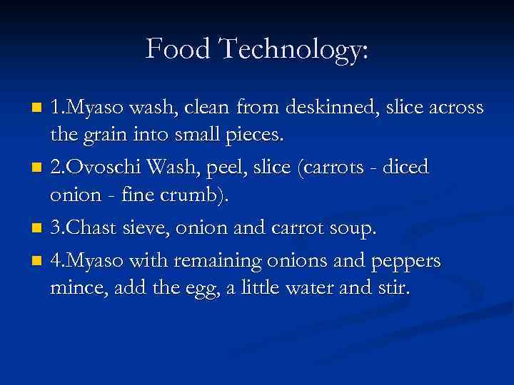 Food Technology: 1. Myaso wash, clean from deskinned, slice across the grain into small