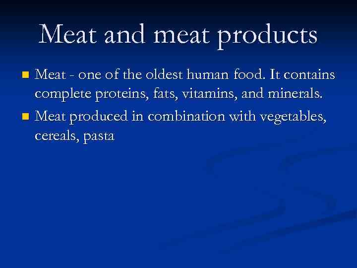 Мeat and meat products Meat - one of the oldest human food. It contains