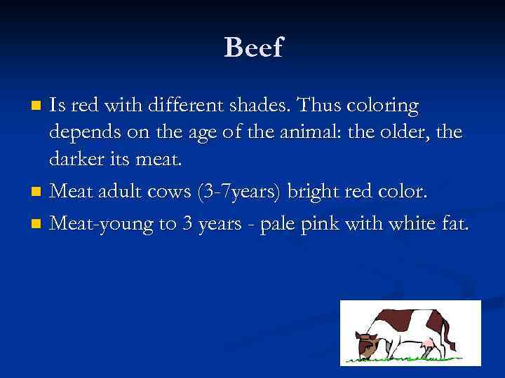 Вeef Is red with different shades. Thus coloring depends on the age of the