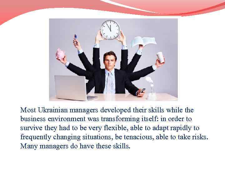 Most Ukrainian managers developed their skills while the business environment was transforming itself: in