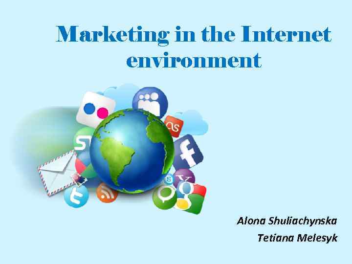 Marketing in the Internet environment Alona Shuliachynska Tetiana Melesyk 