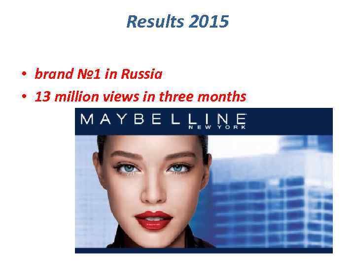 Results 2015 • brand № 1 in Russia • 13 million views in three