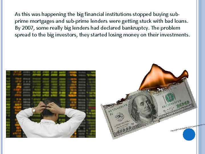 As this was happening the big financial institutions stopped buying subprime mortgages and sub-prime