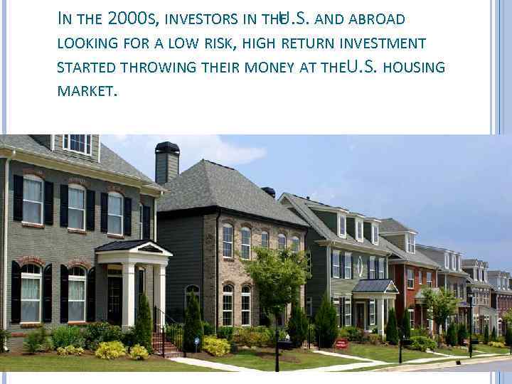 IN THE 2000 S, INVESTORS IN THE AND ABROAD U. S. LOOKING FOR A