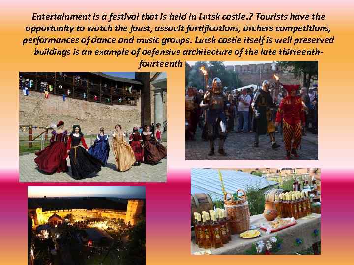 Entertainment is a festival that is held in Lutsk castle. ? Tourists have the