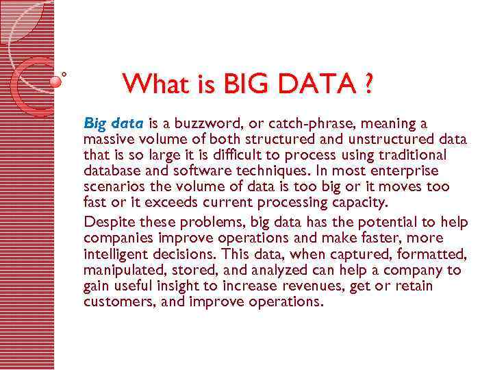 What is BIG DATA ? Big data is a buzzword, or catch-phrase, meaning a