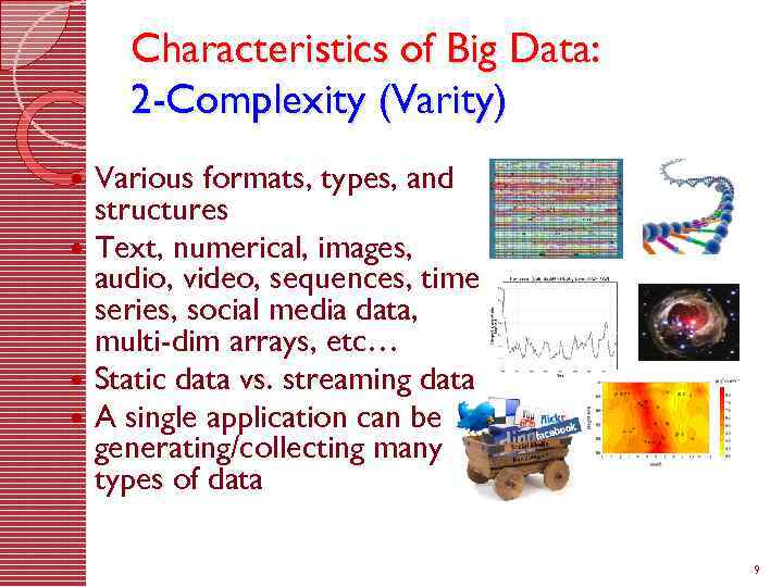 Characteristics of Big Data: 2 -Complexity (Varity) Various formats, types, and structures Text, numerical,