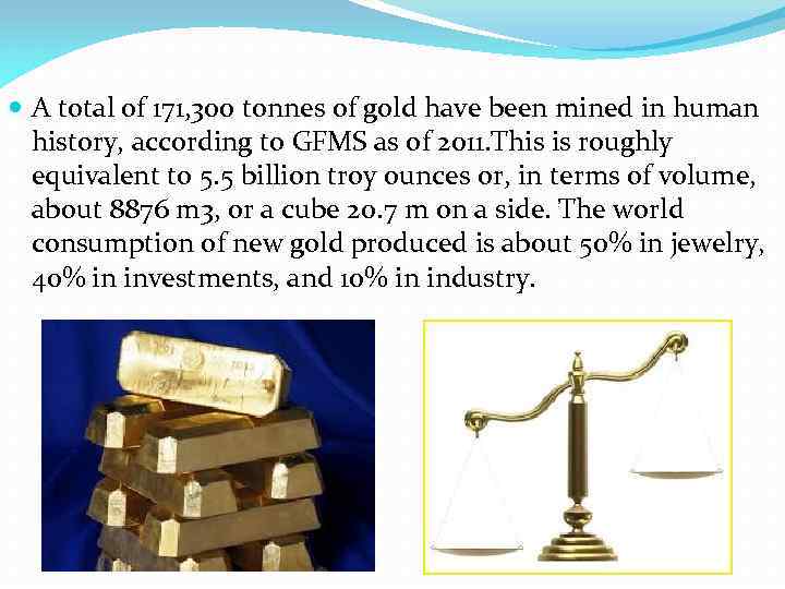  A total of 171, 300 tonnes of gold have been mined in human